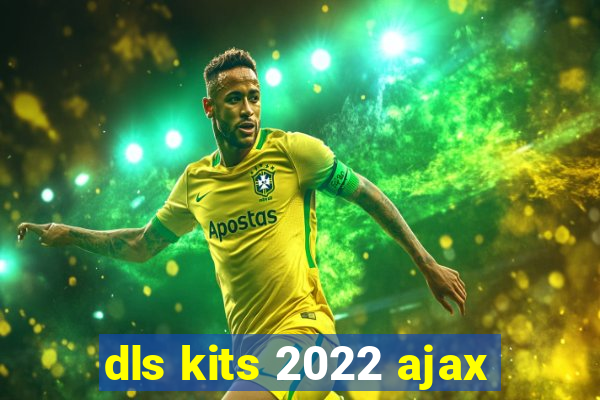 dls kits 2022 ajax